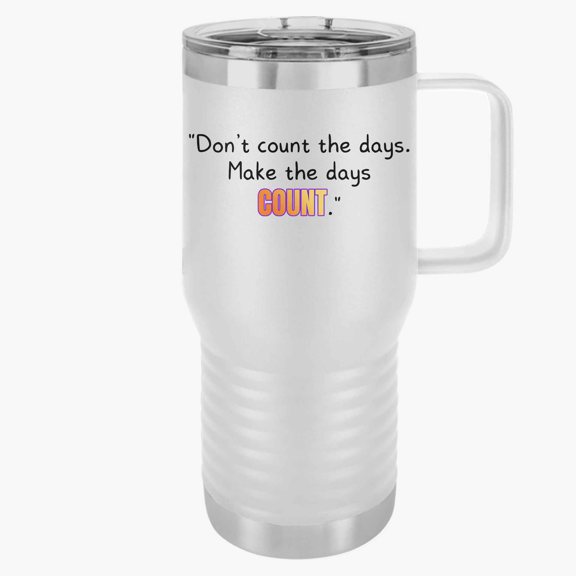 GOATI 20oz Insulated Travel Mug | "Don’t Count the Days. Make the Days Count" Motivational Quote
