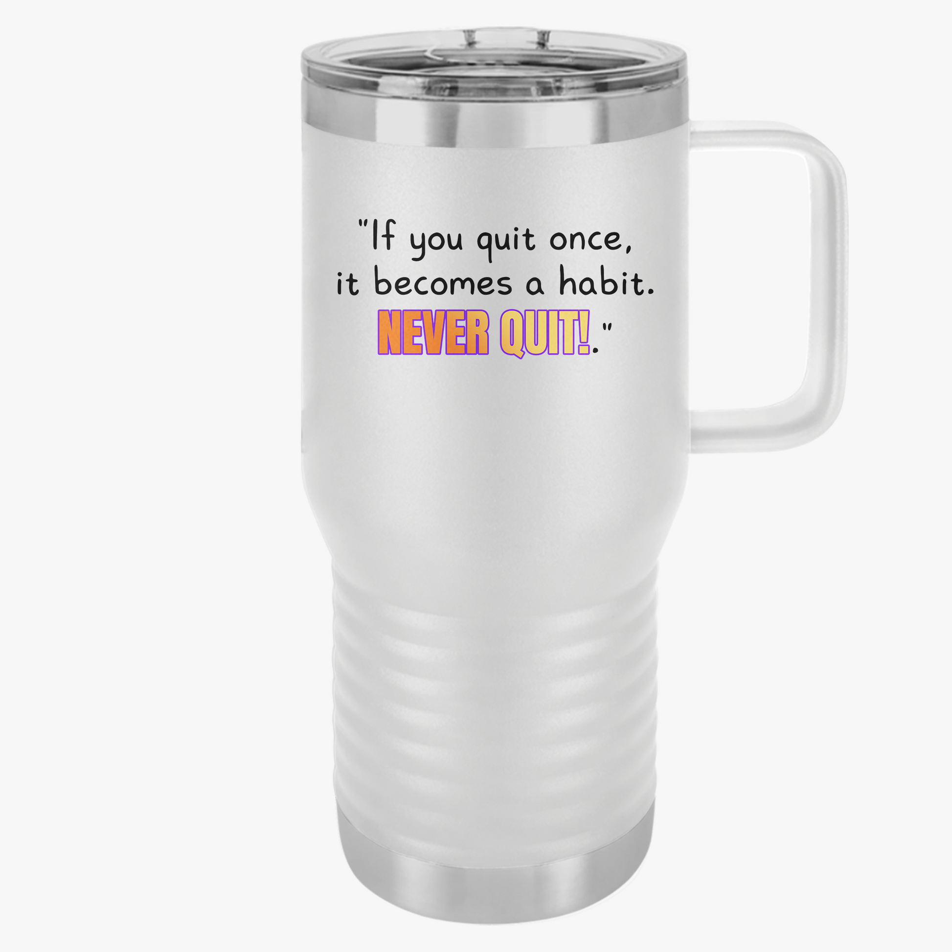GOATI 20oz Insulated Travel Mug | "If You Quit Once, It Becomes a Habit. Never Quit!" Motivational Quote - GOATI