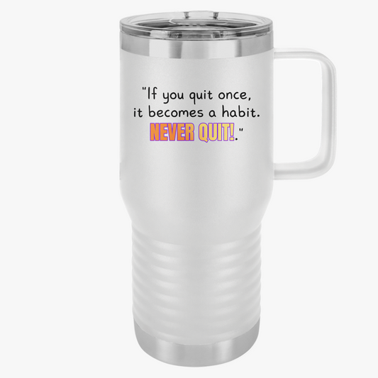 GOATI 20oz Insulated Travel Mug | "If You Quit Once, It Becomes a Habit. Never Quit!" Motivational Quote - GOATI