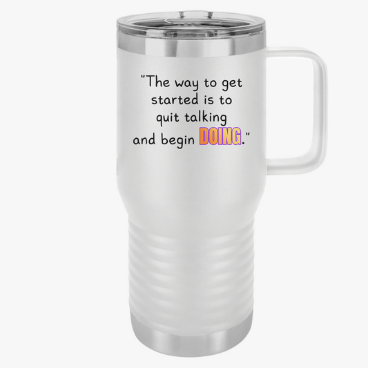 GOATI 20oz Insulated Travel Mug | "The Way to Get Started Is to Quit Talking and Begin Doing" Motivational Quote - GOATI