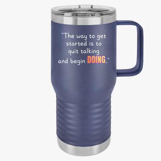 GOATI 20oz Insulated Travel Mug | "The Way to Get Started Is to Quit Talking and Begin Doing" Motivational Quote - GOATI