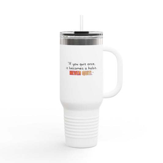GOATI 40oz Insulated Travel Mug | "If You Quit Once, It Becomes a Habit. Never Quit!" Motivational Quote - GOATI