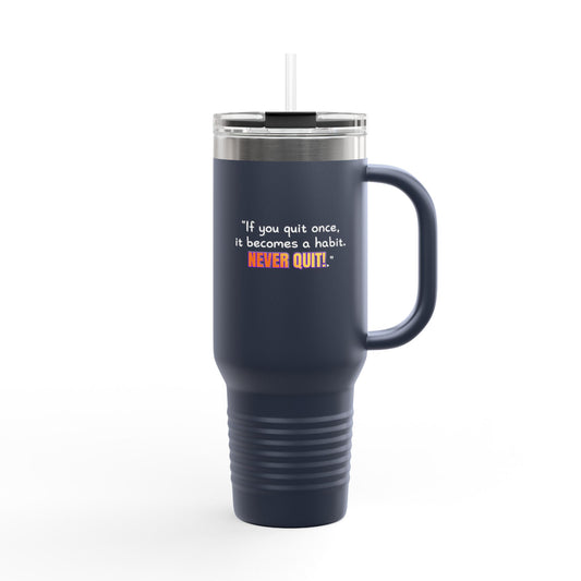 GOATI 40oz Insulated Travel Mug | "If You Quit Once, It Becomes a Habit. Never Quit!" Motivational Quote - GOATI