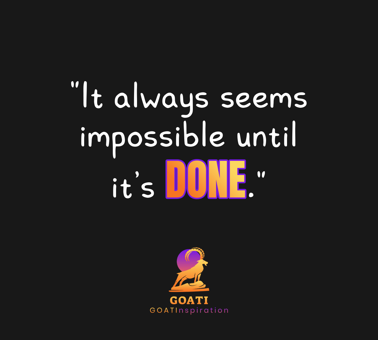 "It Always Seems Impossible Until It’s Done" - undefined