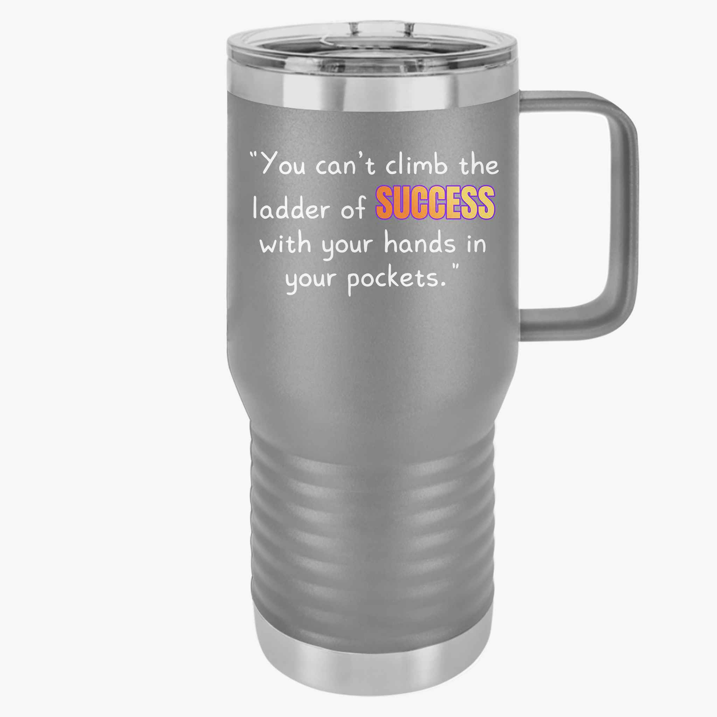 GOATI 20oz Insulated Travel Mug | "You Can’t Climb the Ladder of Success with Your Hands in Your Pockets" Motivational Quote
