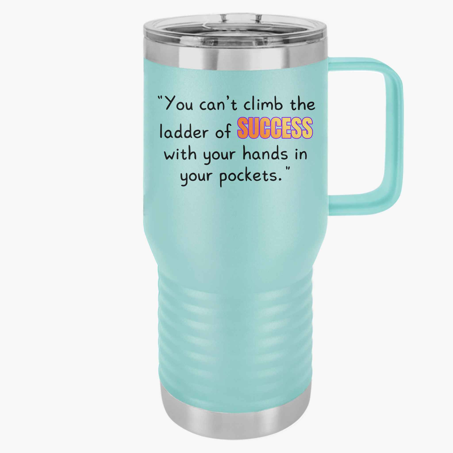 GOATI 20oz Insulated Travel Mug | "You Can’t Climb the Ladder of Success with Your Hands in Your Pockets" Motivational Quote