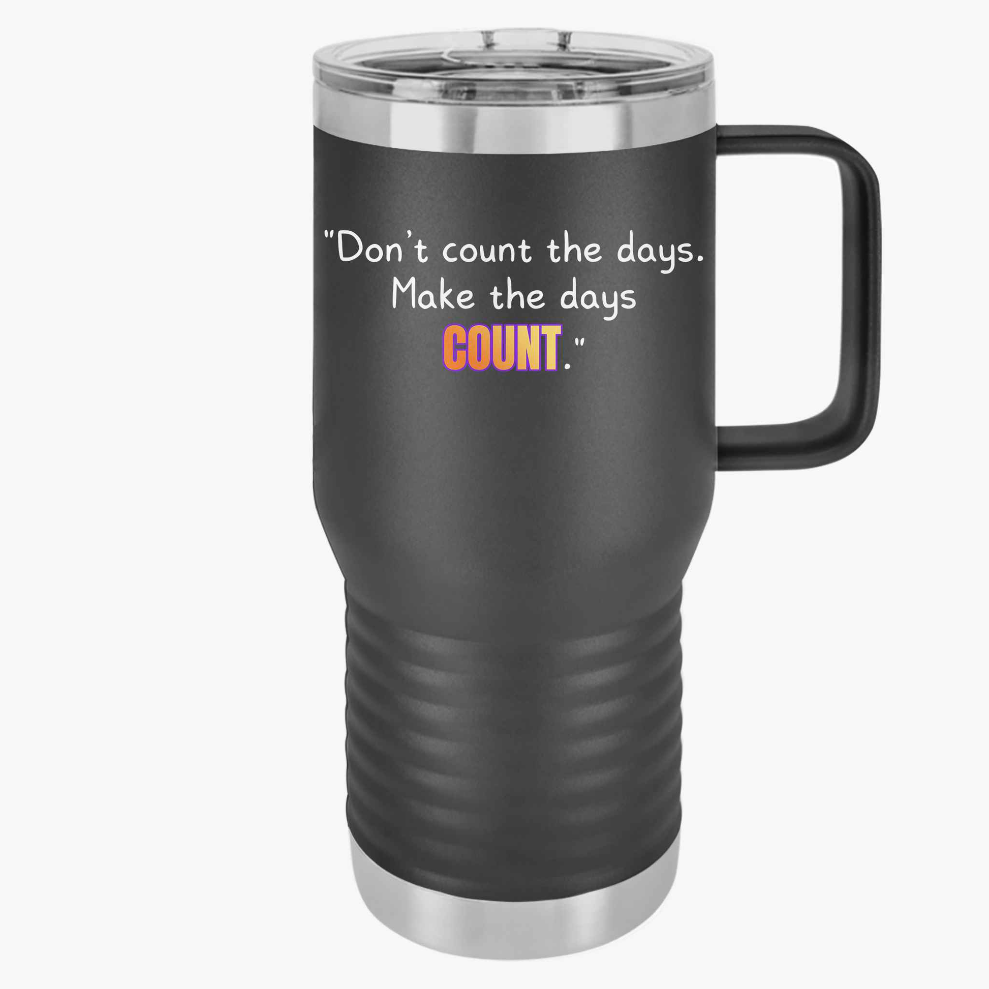 GOATI 20oz Insulated Travel Mug | "Don’t Count the Days. Make the Days Count" Motivational Quote
