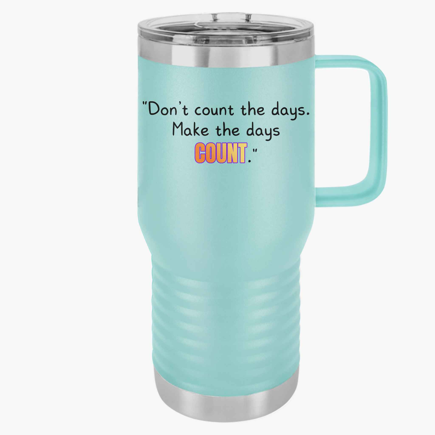GOATI 20oz Insulated Travel Mug | "Don’t Count the Days. Make the Days Count" Motivational Quote