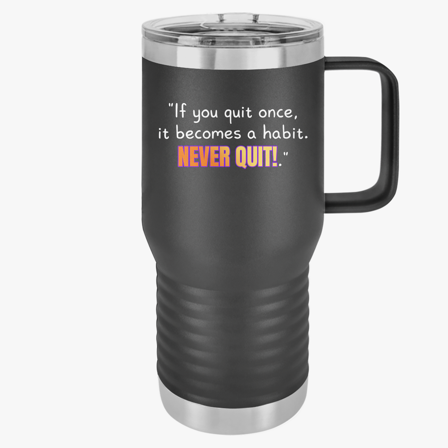 GOATI 20oz Insulated Travel Mug | "If You Quit Once, It Becomes a Habit. Never Quit!" Motivational Quote - GOATI