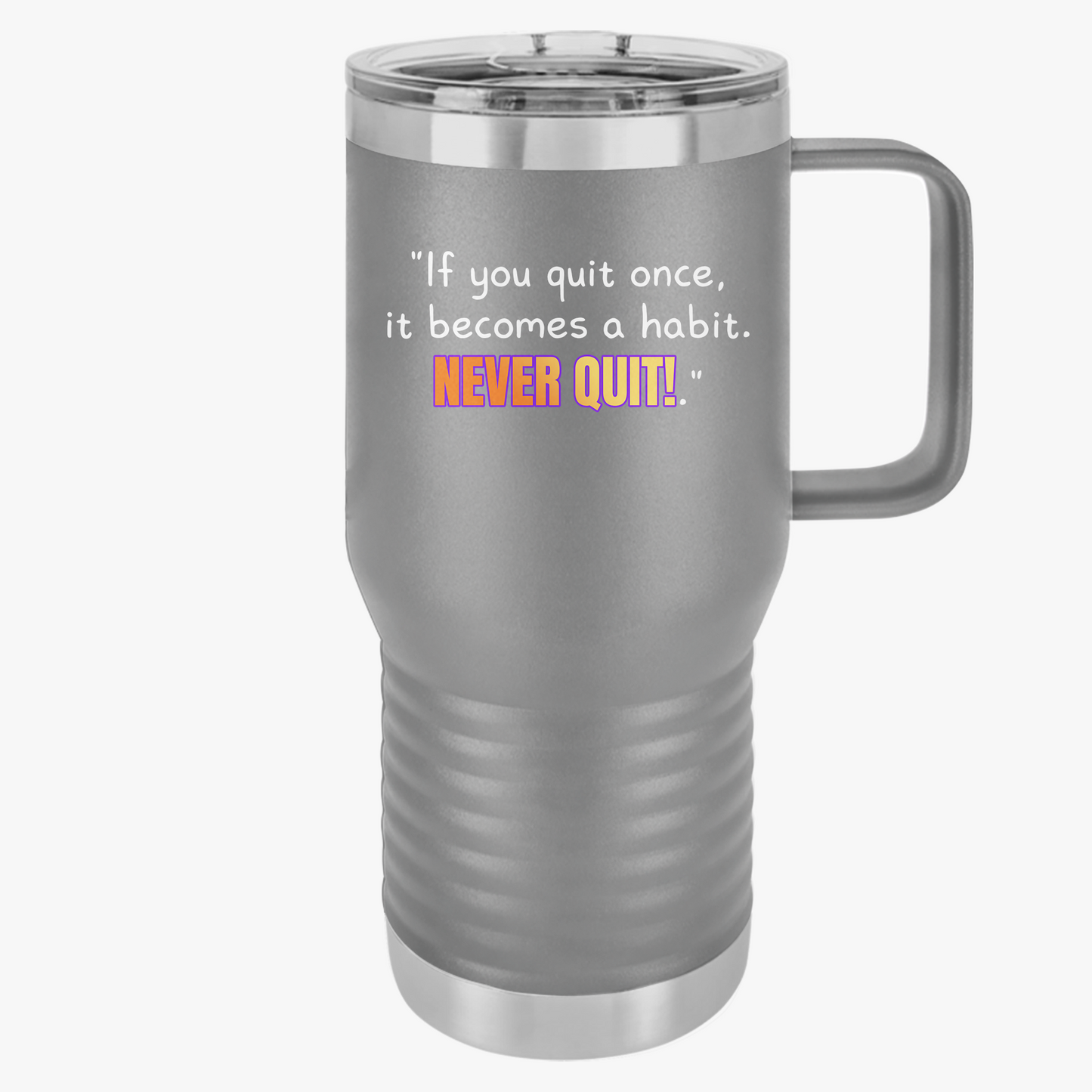 GOATI 20oz Insulated Travel Mug | "If You Quit Once, It Becomes a Habit. Never Quit!" Motivational Quote - GOATI