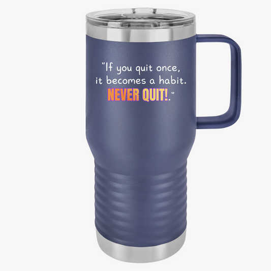 GOATI 20oz Insulated Travel Mug | "If You Quit Once, It Becomes a Habit. Never Quit!" Motivational Quote - GOATI