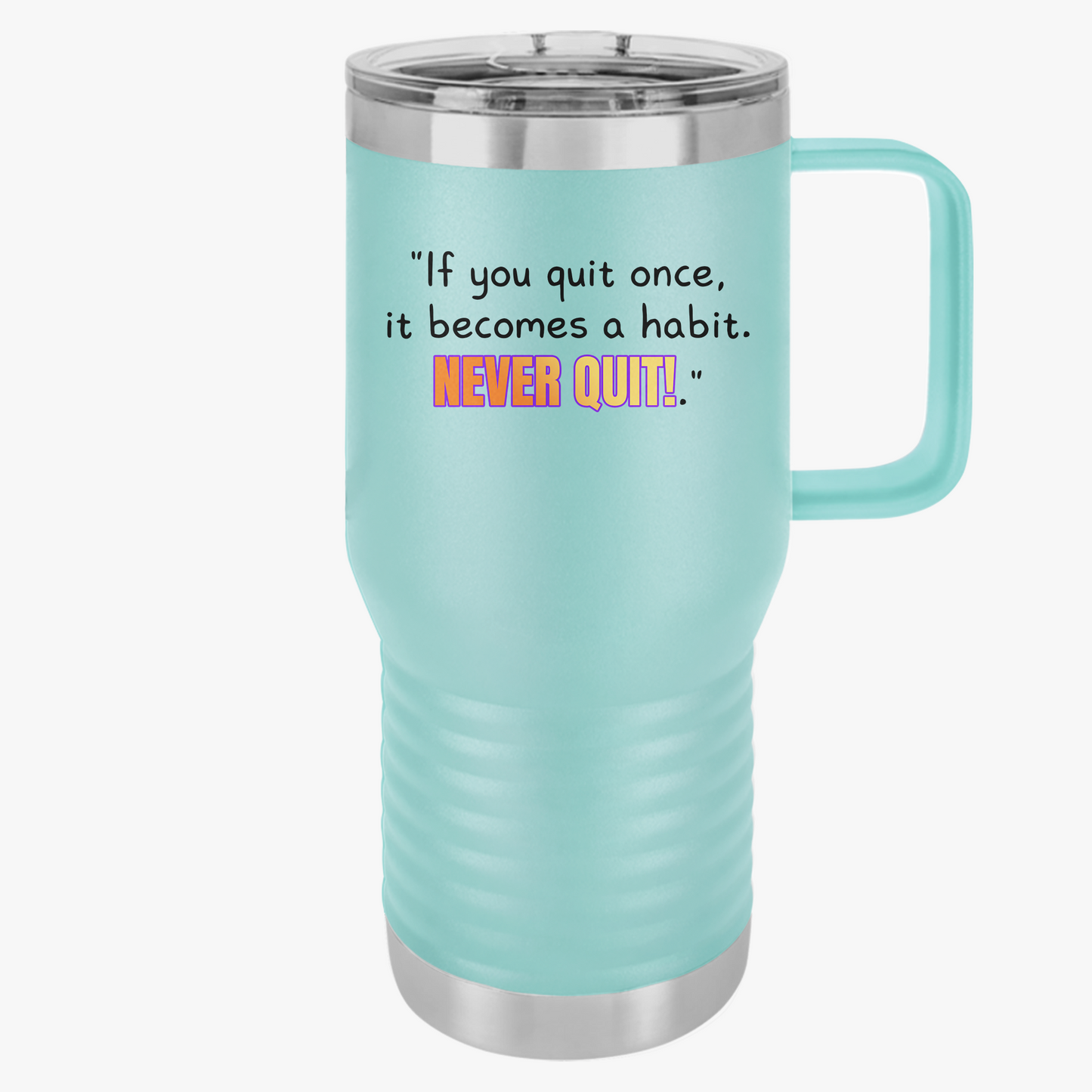 GOATI 20oz Insulated Travel Mug | "If You Quit Once, It Becomes a Habit. Never Quit!" Motivational Quote - GOATI