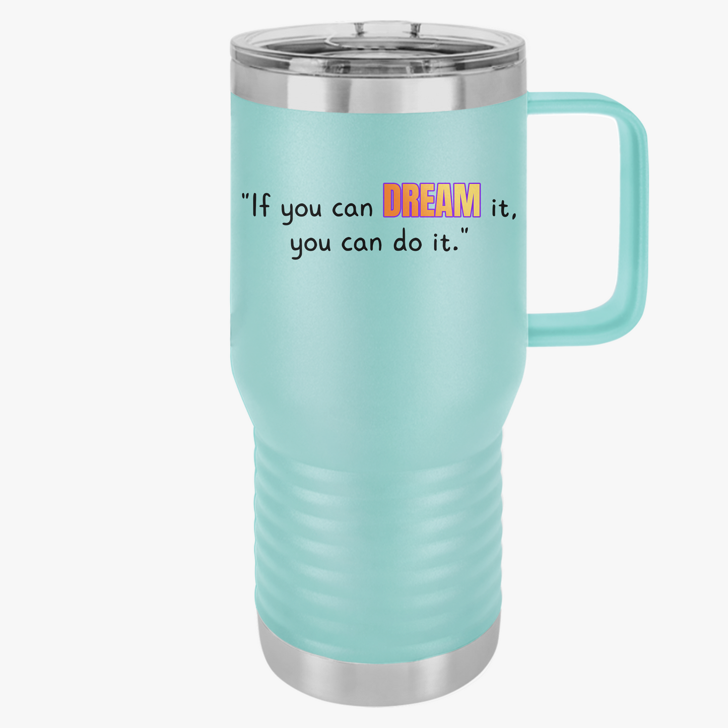 GOATI 20oz Insulated Travel Mug | "If You Can Dream It, You Can Do It" Motivational Quote - GOATI