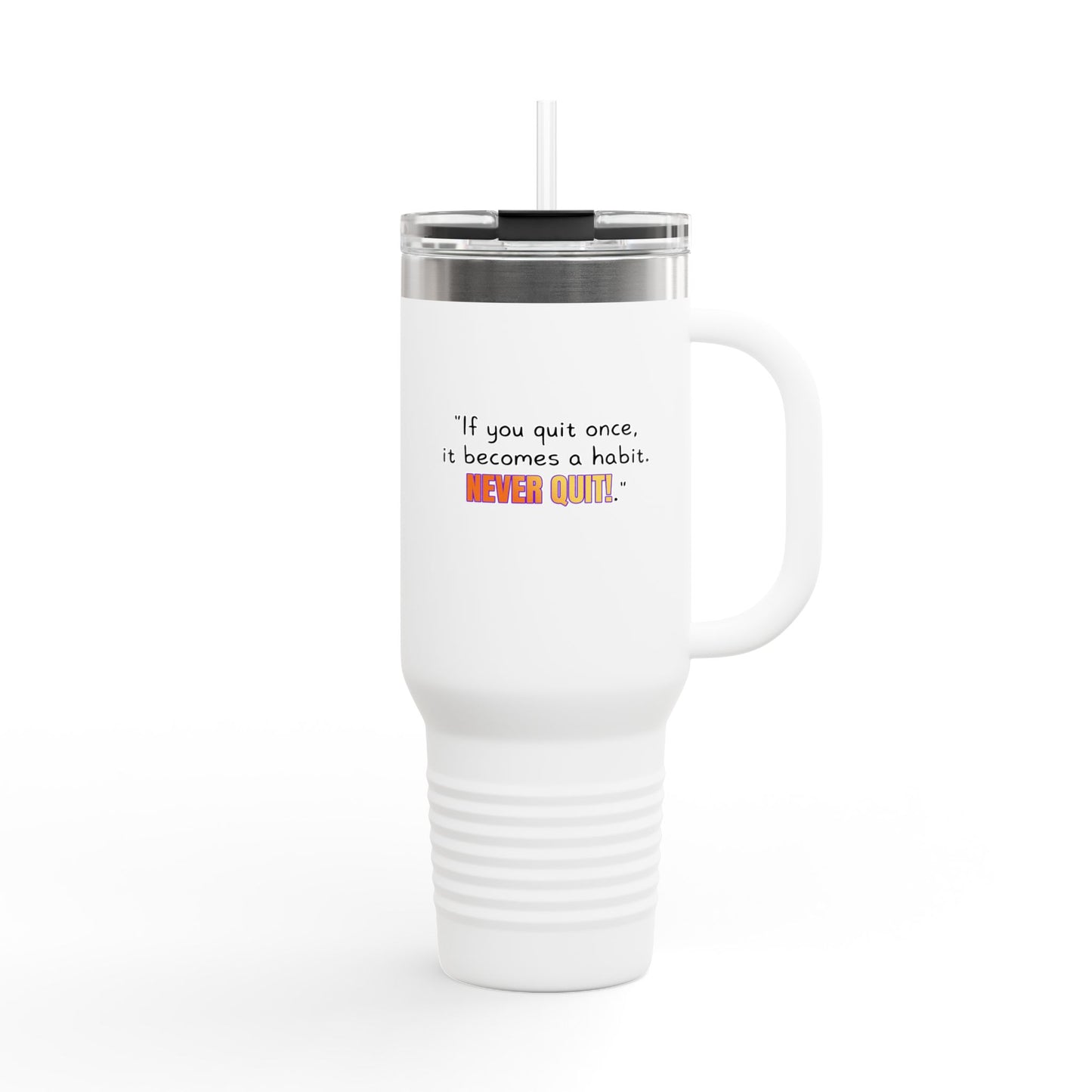 GOATI 40oz Insulated Travel Mug | "If You Quit Once, It Becomes a Habit. Never Quit!" Motivational Quote - GOATI