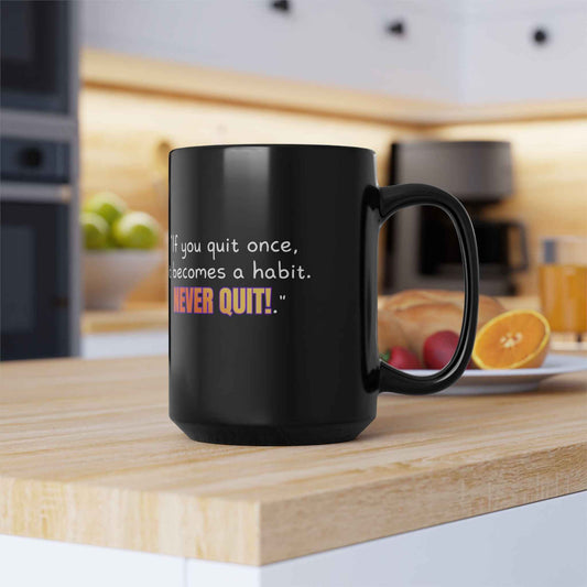 GOATI Black Ceramic Mug – 15oz | "If You Quit Once, It Becomes a Habit. Never Quit!" Motivational Coffee Mug